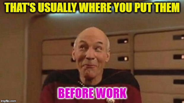 THAT'S USUALLY WHERE YOU PUT THEM BEFORE WORK | made w/ Imgflip meme maker