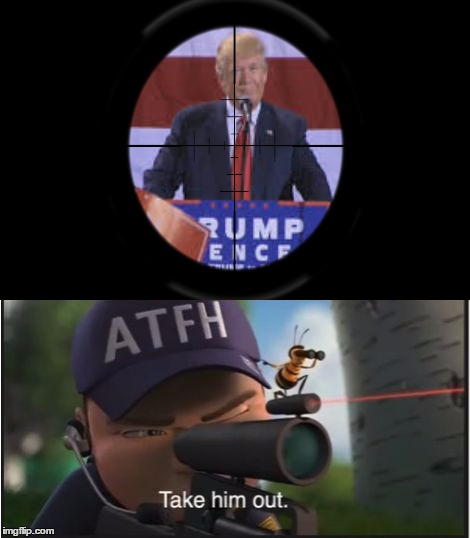 image tagged in donald trump,assassination,bee movie | made w/ Imgflip meme maker