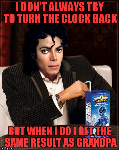 I DON'T ALWAYS TRY TO TURN THE CLOCK BACK BUT WHEN I DO I GET THE SAME RESULT AS GRANDPA | made w/ Imgflip meme maker