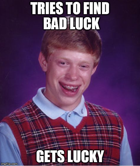 Bad Luck Brian Meme | TRIES TO FIND BAD LUCK GETS LUCKY | image tagged in memes,bad luck brian | made w/ Imgflip meme maker