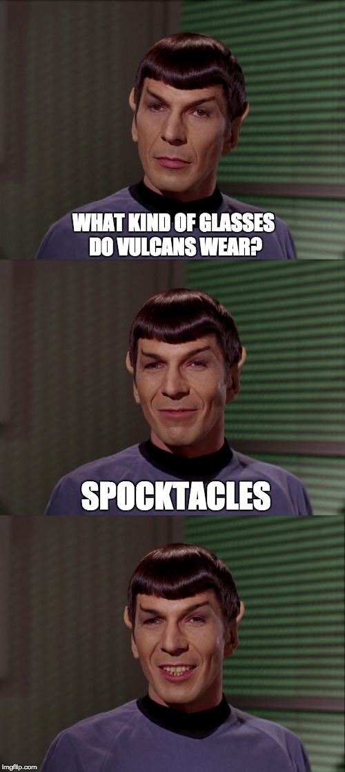 Spocktacular Jokes | WHAT KIND OF GLASSES DO VULCANS WEAR? SPOCKTACLES | image tagged in star trek | made w/ Imgflip meme maker