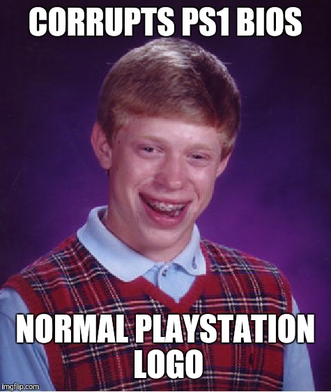 What I thought of Welshgamer's PS1 Corruption's Video | CORRUPTS PS1 BIOS; NORMAL PLAYSTATION LOGO | image tagged in memes,bad luck brian,playstation,sony | made w/ Imgflip meme maker
