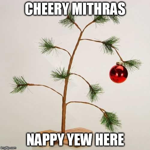 Christmas tree | CHEERY MITHRAS; NAPPY YEW HERE | image tagged in christmas tree | made w/ Imgflip meme maker