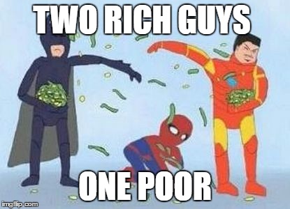 Pathetic Spidey | TWO RICH GUYS; ONE POOR | image tagged in memes,pathetic spidey | made w/ Imgflip meme maker