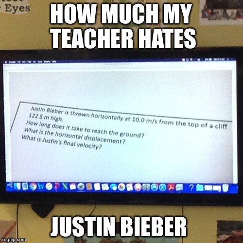 My teacher hates justin | HOW MUCH MY TEACHER HATES; JUSTIN BIEBER | image tagged in die in a fire | made w/ Imgflip meme maker