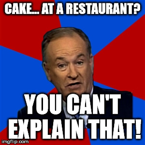 you cant | CAKE... AT A RESTAURANT? YOU CAN'T EXPLAIN THAT! | image tagged in you cant | made w/ Imgflip meme maker