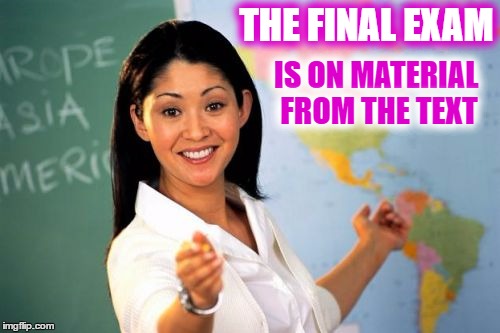 THE FINAL EXAM IS ON MATERIAL FROM THE TEXT | made w/ Imgflip meme maker