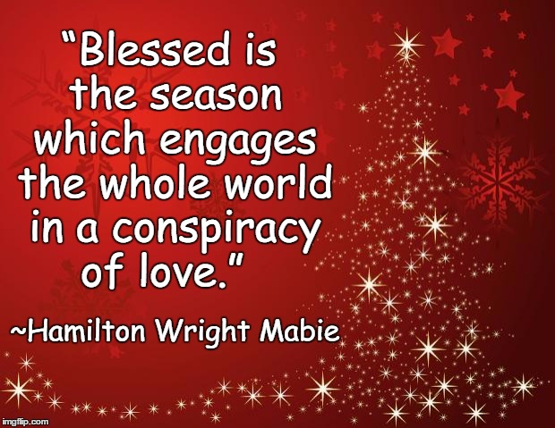 Holiday Spirit | “Blessed is the season which engages the whole world in a conspiracy of love.”; ~Hamilton Wright Mabie | image tagged in redchristmastree,christmas,hamilton wright mabie,season | made w/ Imgflip meme maker