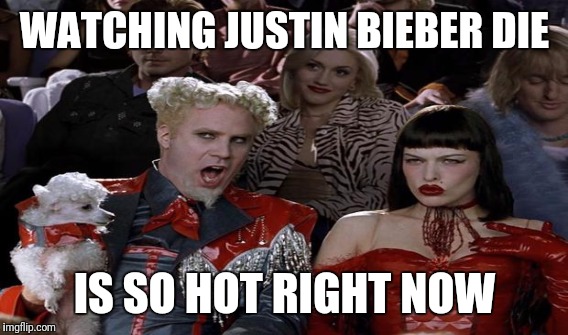 WATCHING JUSTIN BIEBER DIE IS SO HOT RIGHT NOW | made w/ Imgflip meme maker