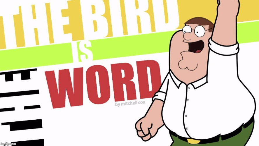 BIRD IS THE WORD | made w/ Imgflip meme maker