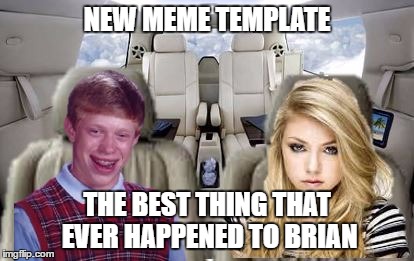 Good Luck Brian | NEW MEME TEMPLATE; THE BEST THING THAT EVER HAPPENED TO BRIAN | image tagged in good luck brian,bad luck brian,bad luck brian hot girl,theseallover,bad luck brian theseallover | made w/ Imgflip meme maker