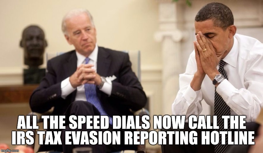 Biden Obama | ALL THE SPEED DIALS NOW CALL THE IRS TAX EVASION REPORTING HOTLINE | image tagged in biden obama | made w/ Imgflip meme maker