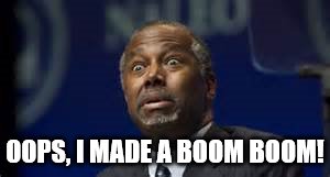 ben carson boom boom | OOPS, I MADE A BOOM BOOM! | image tagged in surprised ben carson | made w/ Imgflip meme maker