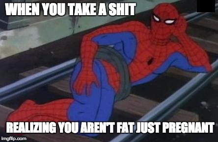 Sexy Railroad Spiderman | WHEN YOU TAKE A SHIT; REALIZING YOU AREN'T FAT JUST PREGNANT | image tagged in memes,sexy railroad spiderman,spiderman | made w/ Imgflip meme maker