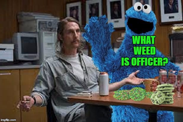 WHAT WEED IS OFFICER? | made w/ Imgflip meme maker