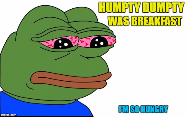 HUMPTY DUMPTY WAS BREAKFAST I'M SO HUNGRY | made w/ Imgflip meme maker
