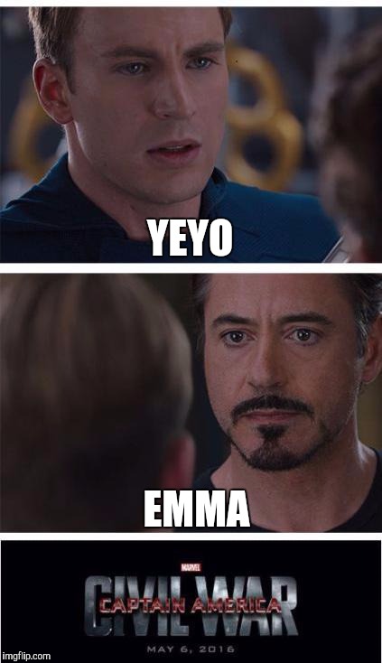 Marvel Civil War 1 | YEYO; EMMA | image tagged in memes,marvel civil war 1 | made w/ Imgflip meme maker