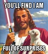 Jesus Skywalker | YOU'LL FIND I AM; FULL OF SURPRISES | image tagged in jesus,smiling jesus,luke skywalker,jedi,lamb | made w/ Imgflip meme maker
