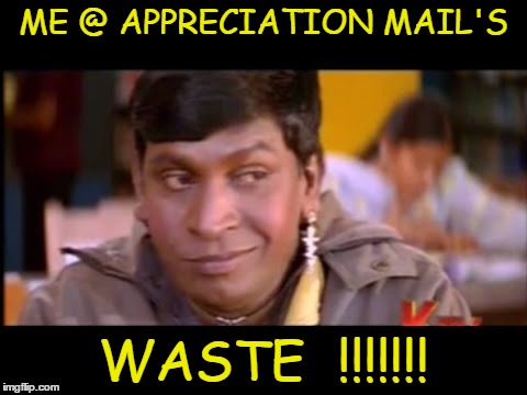 Appreciation  | ME @ APPRECIATION MAIL'S; WASTE  !!!!!!! | image tagged in bad luck brian | made w/ Imgflip meme maker