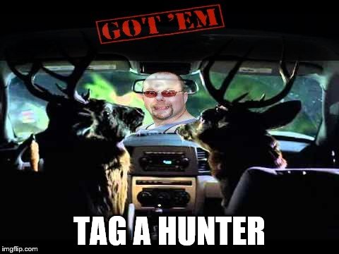 MEN SEASON | TAG A HUNTER | image tagged in whitetail deer,deer in headlights,hunters,roadkill,venison,reindeer | made w/ Imgflip meme maker