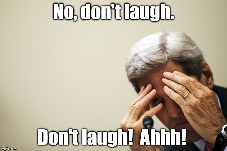 Kerry's headache | No, don't laugh. Don't laugh!  Ahhh! | image tagged in kerry's headache | made w/ Imgflip meme maker