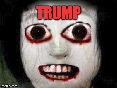 Scary Girl Face Trump | TRUMP | image tagged in scary,scary girl,trump | made w/ Imgflip meme maker