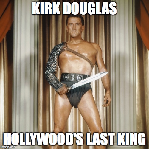 HAPPY BIRTHDAY |  KIRK DOUGLAS; HOLLYWOOD'S LAST KING | image tagged in actor,hollywood,king,i am spartacus,legendary,happybirthday | made w/ Imgflip meme maker