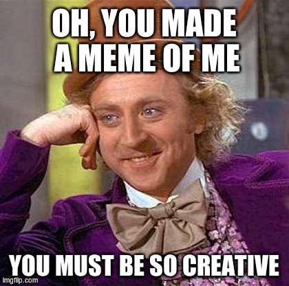 Creepy Condescending Wonka | image tagged in memes,creepy condescending wonka | made w/ Imgflip meme maker