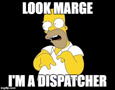 Look Marge | LOOK MARGE; I'M A DISPATCHER | image tagged in look marge | made w/ Imgflip meme maker