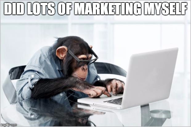 monkey-laptop | DID LOTS OF MARKETING MYSELF | image tagged in monkey-laptop | made w/ Imgflip meme maker