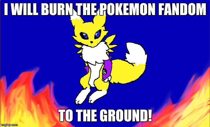 Chibi Renamon Hates Pokemon | I WILL BURN THE POKEMON FANDOM TO THE GROUND! | image tagged in digimon,pokemon,fandom | made w/ Imgflip meme maker