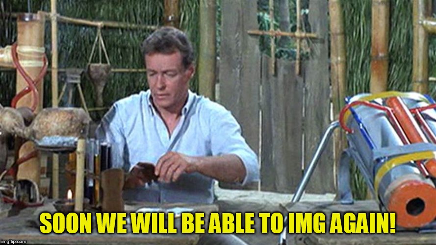 SOON WE WILL BE ABLE TO IMG AGAIN! | made w/ Imgflip meme maker