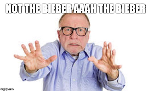 NOT THE BIEBER AAAH THE BIEBER | made w/ Imgflip meme maker