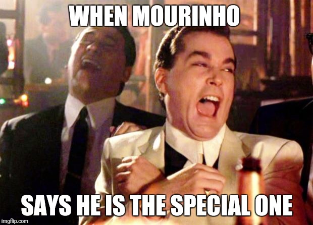 Goodfellas Laugh | WHEN MOURINHO; SAYS HE IS THE SPECIAL ONE | image tagged in goodfellas laugh | made w/ Imgflip meme maker