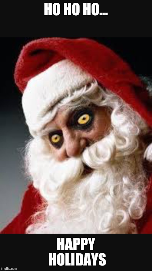 Happy Holidays | HO HO HO... HAPPY HOLIDAYS | image tagged in satan,santa,ho ho ho | made w/ Imgflip meme maker
