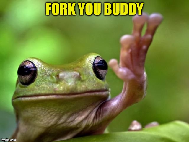 FORK YOU BUDDY | made w/ Imgflip meme maker