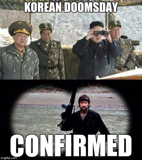 chuck norris | KOREAN DOOMSDAY; CONFIRMED | image tagged in chuck norris | made w/ Imgflip meme maker
