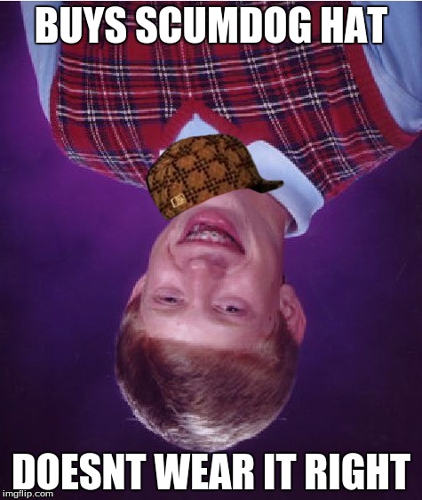 Bad Luck Brian | BUYS SCUMDOG HAT; DOESNT WEAR IT RIGHT | image tagged in memes,bad luck brian,scumbag | made w/ Imgflip meme maker