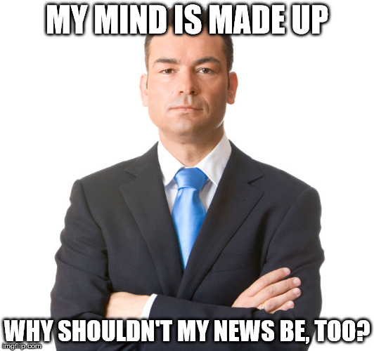 MY MIND IS MADE UP; WHY SHOULDN'T MY NEWS BE, TOO? | image tagged in arms | made w/ Imgflip meme maker