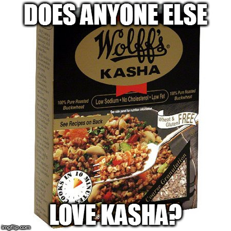 DOES ANYONE ELSE; LOVE KASHA? | image tagged in kasha | made w/ Imgflip meme maker