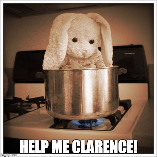 HELP ME CLARENCE! | image tagged in fatal rabbit | made w/ Imgflip meme maker