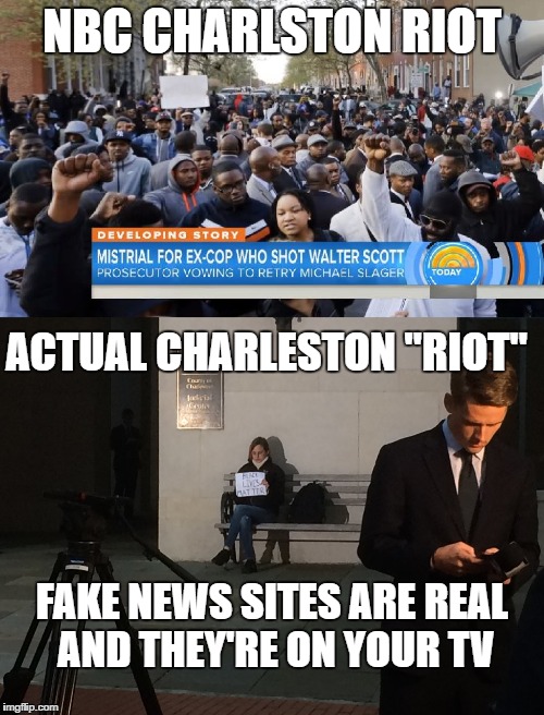 Fake news sites are real and they're on your TV | NBC CHARLSTON RIOT; ACTUAL CHARLESTON "RIOT"; FAKE NEWS SITES ARE REAL AND THEY'RE ON YOUR TV | image tagged in fake news,nbc,msnbc,abc,cbs | made w/ Imgflip meme maker