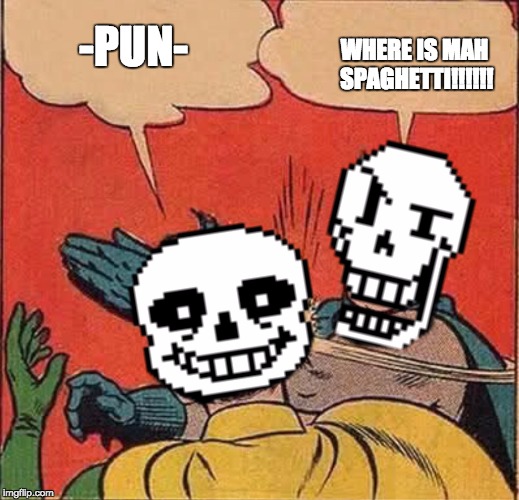 Papyrus Slapping Sans | WHERE IS MAH SPAGHETTI!!!!!! -PUN- | image tagged in papyrus slapping sans | made w/ Imgflip meme maker