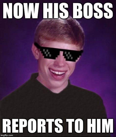NOW HIS BOSS REPORTS TO HIM | made w/ Imgflip meme maker