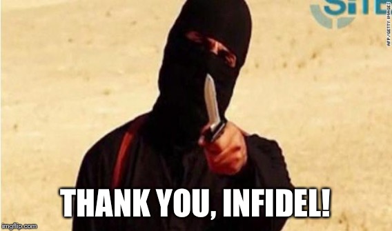 THANK YOU, INFIDEL! | made w/ Imgflip meme maker
