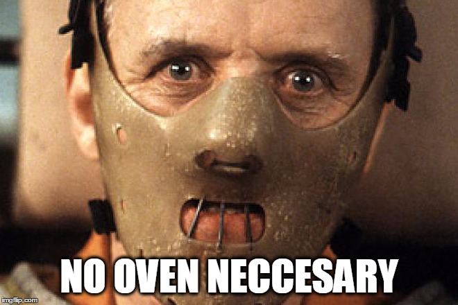 NO OVEN NECCESARY | made w/ Imgflip meme maker