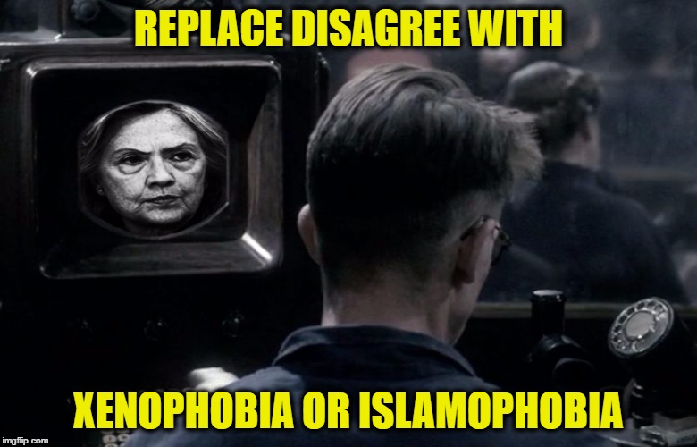 1984 HRC Hillary Clinton | REPLACE DISAGREE WITH; XENOPHOBIA OR ISLAMOPHOBIA | image tagged in 1984 hrc hillary clinton | made w/ Imgflip meme maker