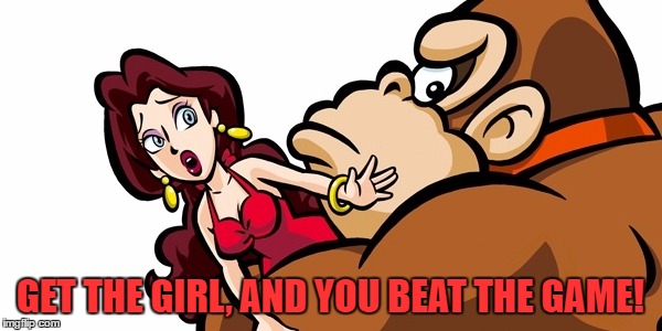 GET THE GIRL, AND YOU BEAT THE GAME! | made w/ Imgflip meme maker