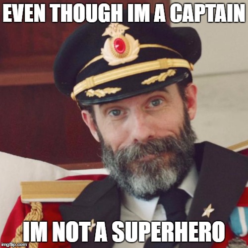 Captain Obvious | EVEN THOUGH IM A CAPTAIN; IM NOT A SUPERHERO | image tagged in captain obvious | made w/ Imgflip meme maker