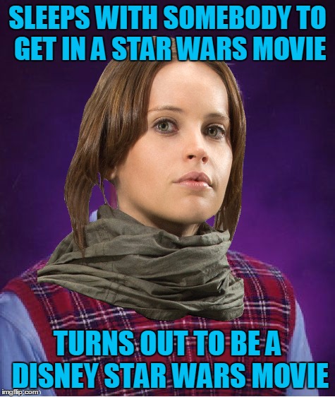 SLEEPS WITH SOMEBODY TO GET IN A STAR WARS MOVIE TURNS OUT TO BE A DISNEY STAR WARS MOVIE | made w/ Imgflip meme maker
